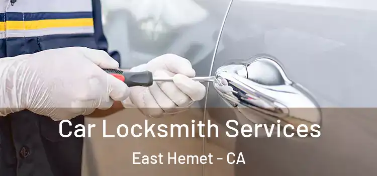 Car Locksmith Services East Hemet - CA