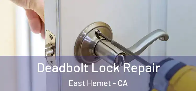 Deadbolt Lock Repair East Hemet - CA