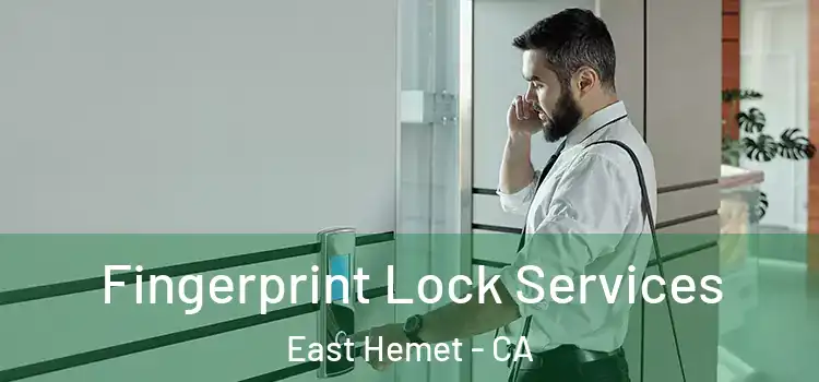  Fingerprint Lock Services East Hemet - CA